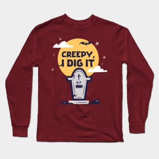 Creepy I dig it Long Sleeve T-Shirt